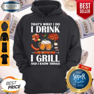 Top That's What I Do I Drink I Girll And I Know Things Hoodie