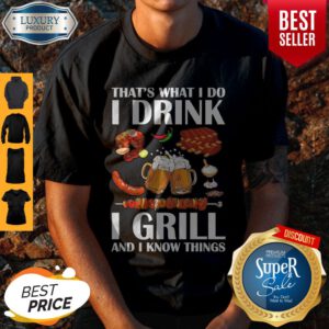 Top That's What I Do I Drink I Girll And I Know Things Shirt