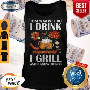 Top That's What I Do I Drink I Girll And I Know Things Tank Top