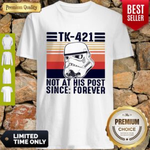 Top TK-421 Not At His Post Since Forever Vintage Shirt