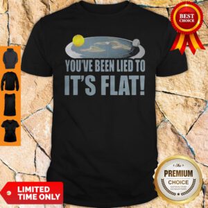 Top You're Been Lied To It's Flat Earth Society Shirt
