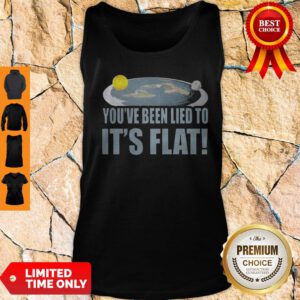 Top You're Been Lied To It's Flat Earth Society Tank Top