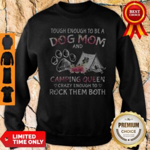 Tough Enough To Be A Dog Paw Mom And Camping Queen Crazy Enough To Rock Them Both Sweatshirt