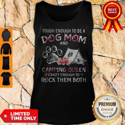 Tough Enough To Be A Dog Paw Mom And Camping Queen Crazy Enough To Rock Them Both Tank Top