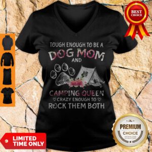 Tough Enough To Be A Dog Paw Mom And Camping Queen Crazy Enough To Rock Them Both V-neck