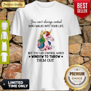 Unicorn You Can’t Always Control Who Walks Into Your Like Shirt