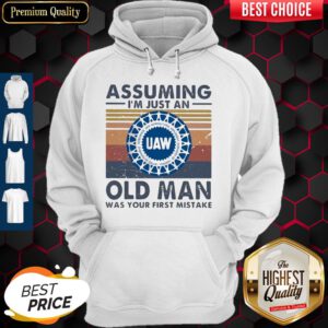 United Auto Workers Assuming I'm Just An Old Lady Was Your First Mistake Vintage Hoodie
