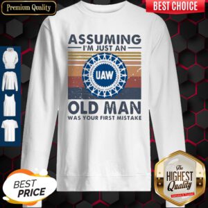 United Auto Workers Assuming I'm Just An Old Lady Was Your First Mistake Vintage Sweatshirt