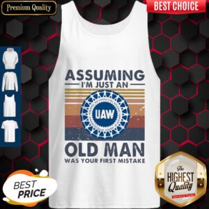 United Auto Workers Assuming I'm Just An Old Lady Was Your First Mistake Vintage Tank Top