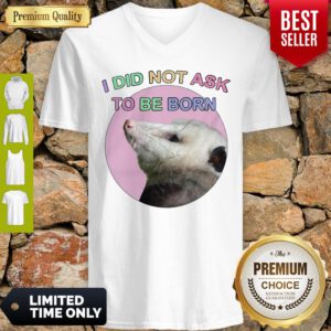 Official Opossum I Did Not Ask To Be Born V-neck