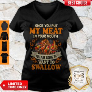 Charcoal Grill Once You Put My Meat In Your Mouth You Are Going To Want To Swallow V-neck