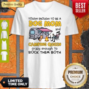 Tough Enough To Be A Dog Mom And Camping Queen Crazy Enough To Rock Them Both V-neck