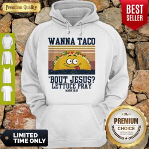 Wanna Tace Bout Jesus Lettuce Pray Mark 16-15 Vintage Hoodie