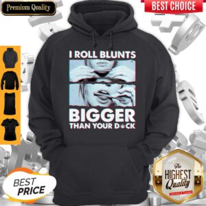 Weed I Roll Blunts Bigger Than Your Duck Stoner Girl Hoodie