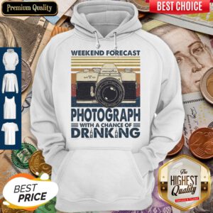 Weekend Forecast Photograph With A Chance Of Drinking Vintage Hoodie