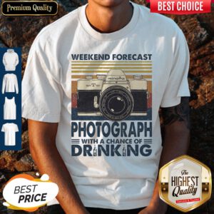 Weekend Forecast Photograph With A Chance Of Drinking Vintage Shirt
