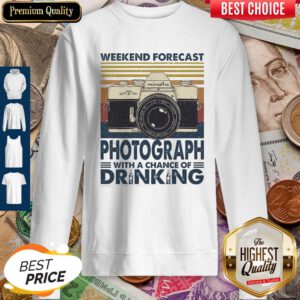 Weekend Forecast Photograph With A Chance Of Drinking Vintage Sweatshirt