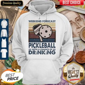 Weekend Forecast Pickleball With A Chance Of Drinking Vintage Hoodie