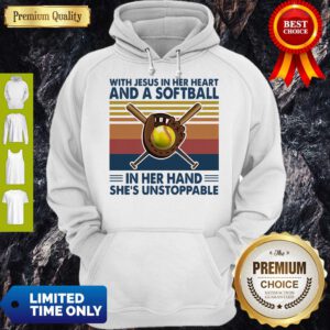 With Jesus In Her Heart And A Softball In Her Hand She’s Unstoppable Vintage Hoodie