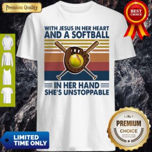 With Jesus In Her Heart And A Softball In Her Hand She’s Unstoppable Vintage Shirt