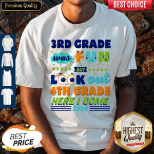 3rd Grade Was Fun But Look Out 4th Grade Here I Come 2020 Shirt