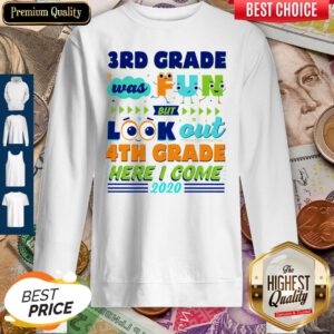 3rd Grade Was Fun But Look Out 4th Grade Here I Come 2020 Sweatshirt