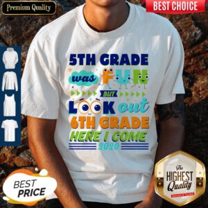 5th Grade Was Fun But Look Out 6th Grade Here I Come 2020 Shirt