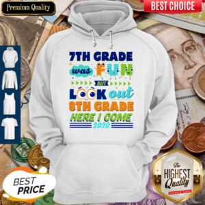 7th Grade Was Fun But Look Out 8th Grade Here I Come 2020 Hoodie