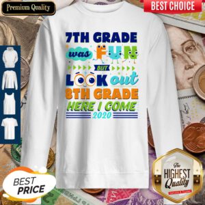 7th Grade Was Fun But Look Out 8th Grade Here I Come 2020 Sweatshirt