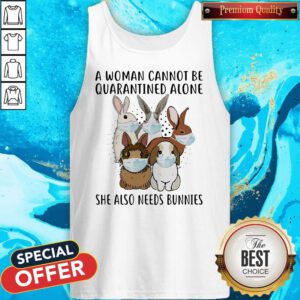 A Woman Cannot Be Quarantined Alone She Also Needs Bunnies Tank Top