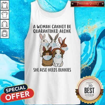A Woman Cannot Be Quarantined Alone She Also Needs Bunnies Tank Top
