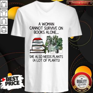A Woman Cannot Survive On Books Alone She Also Needs Plants A Lot Of Plants V-neck