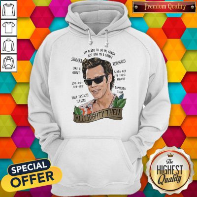 Alrighty Then I’m Ready To Go In Coach Just Give Me A Chance Hoodie