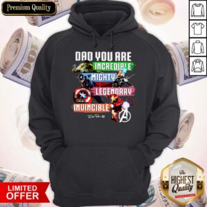 Avengers Dad You Are Incredible Mighty Legendary Invincible Signatures Hoodie