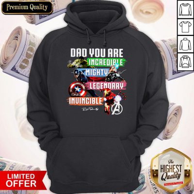 Avengers Dad You Are Incredible Mighty Legendary Invincible Signatures Hoodie