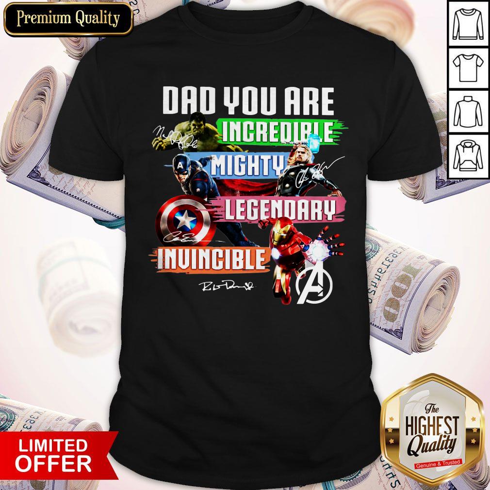 Avengers Dad You Are Incredible Mighty Legendary Invincible Signatures Shirt