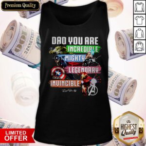 Avengers Dad You Are Incredible Mighty Legendary Invincible Signatures Tank Top