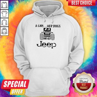 Awesome A Girl Her Dogs And Her Jeep Hoodie