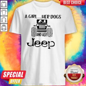 Awesome A Girl Her Dogs And Her Jeep Shirt