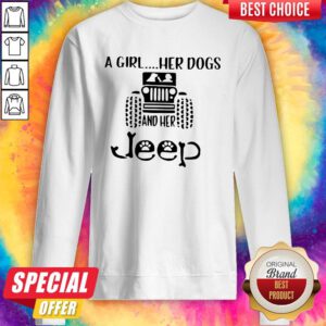 Awesome A Girl Her Dogs And Her Jeep Sweatshirt