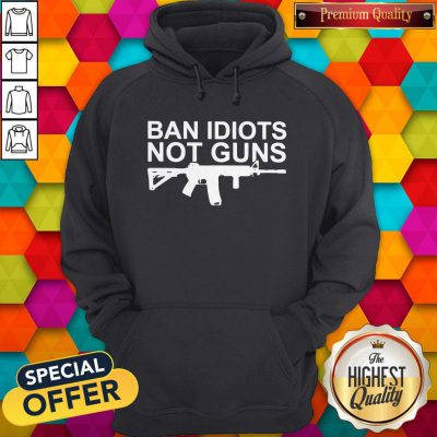 Awesome Ban Idiots Not Guns Hoodie