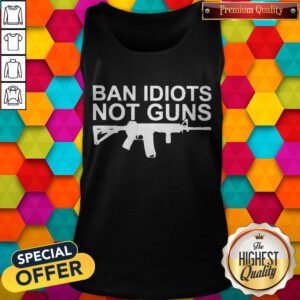 Awesome Ban Idiots Not Guns Tank Top