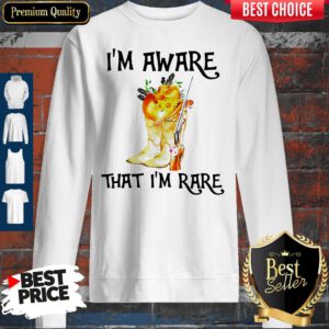 Awesome Boots I'm Aware That I'm Rare Sweatshirt