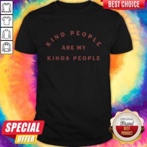 Awesome Kind People Are My Kinda People Shirt