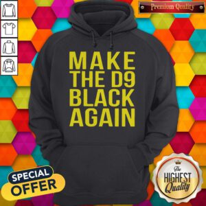Awesome Make The D9 Black Again Hoodie