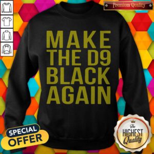 Awesome Make The D9 Black Again Sweatshirt