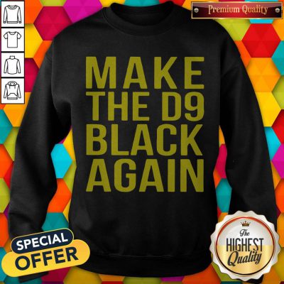Awesome Make The D9 Black Again Sweatshirt