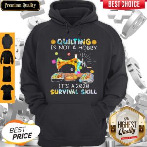 Awesome Quilting Is Not A Hobby It’s A 2020 Survival Skill Hoodie