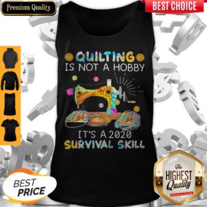 Awesome Quilting Is Not A Hobby It’s A 2020 Survival Skill Tank Top