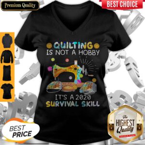 Awesome Quilting Is Not A Hobby It’s A 2020 Survival Skill V-neck